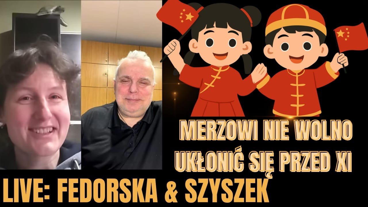 Merzowi nie wolno ukłonić się przed Xi - live Szyszek & Fedorska